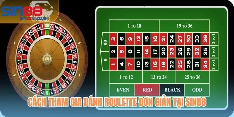 Cách tham gia đánh Roulette đơn giản tại SIN88