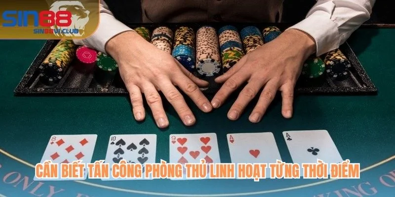 Cần biết tấn công phòng thủ linh hoạt từng thời điểm