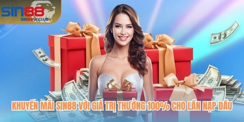 Khuyến mãi SIN88 với giá trị thưởng 100% cho lần nạp đầu