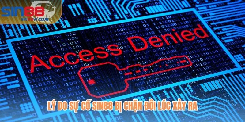 Lý do sự cố SIN88 bị chặn đôi lúc xảy ra
