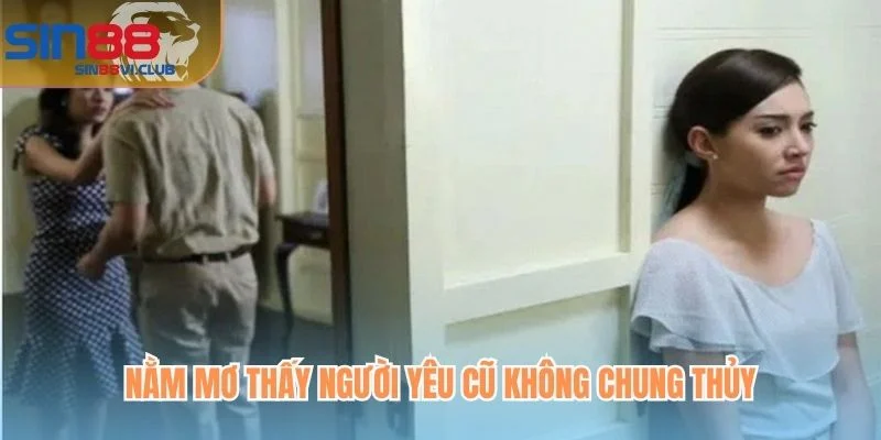 Nằm mơ thấy người yêu cũ không chung thủy