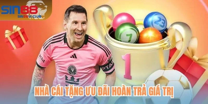 Nhà cái tặng ưu đãi hoàn trả giá trị