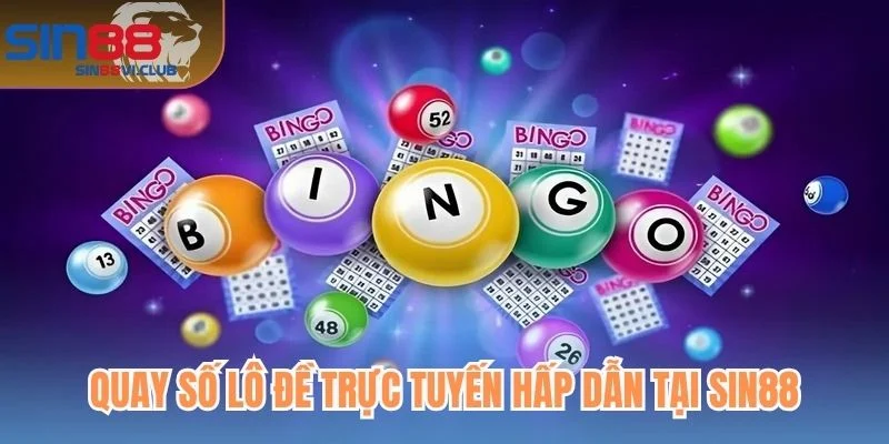 Quay số lô đề trực tuyến hấp dẫn tại Sin88